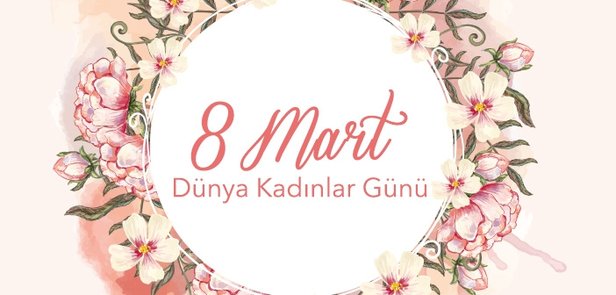8 MART DÜNYA KADINLAR GÜNÜ